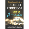 Cuando perdemos un ser AMADO ¿Qué hacer?: Reflexiones que nos dan PAZ y nos acercan a Dios