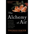 The Alchemy of Air: A Jewish Genius, a Doomed Tycoon, and the Scientific Discovery That Fed the World But Fueled the Rise of Hitler