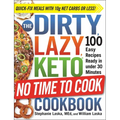 The Dirty, Lazy, Keto No Time to Cook Cookbook: 100 Easy Recipes Ready in Under 30 Minutes