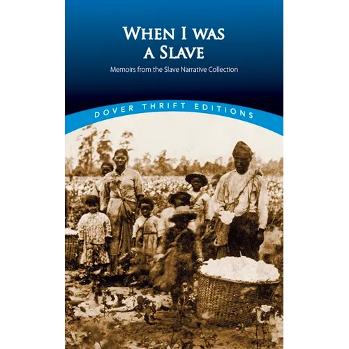 When I Was a Slave: Memoirs from the Slave Narrative Collection