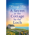 A Secret at the Cottage by the Loch: A gripping and uplifting second chance romance set in Scotland