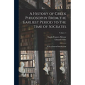 A History of Greek Philosophy From the Earliest Period to the Time of Socrates: With a General Introduction; Volume 1