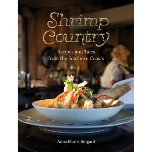 Shrimp Country: Recipes and Tales from the Southern Coasts