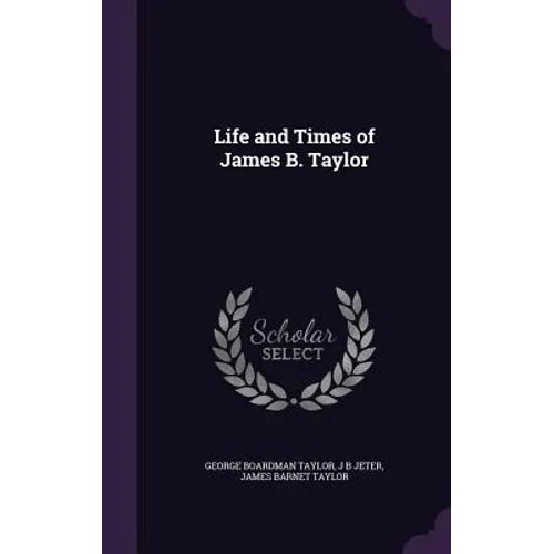 Life and Times of James B. Taylor