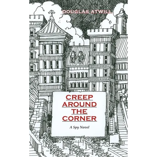 Creep Around the Corner: A Spy Novel