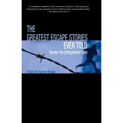Greatest Escape Stories Ever Told: Twenty-Five Unforgettable Tales