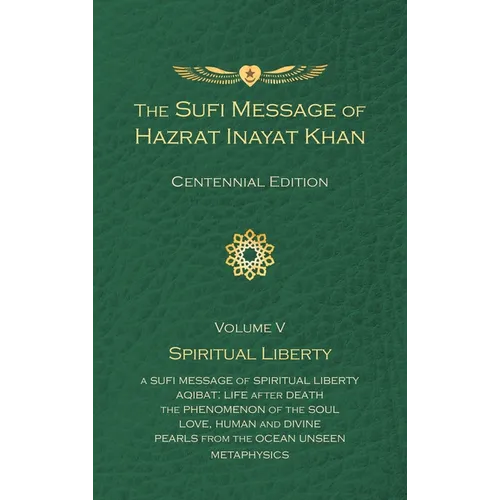 The Sufi Message of Hazrat Inayat Khan Vol. 5 Centennial Edition: Spiritual Liberty