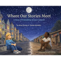 Where Our Stories Meet: A Story of Friendship Across Cultures