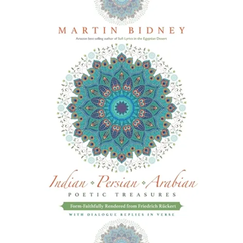 Indian, Persian, Arabian Poetic Treasures: Form-Faithfully Rendered from Friedrich Rückert with Dialogue Replies in Verse