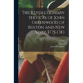 The Revolutionary Services of John Greenwood of Boston and New York, 1775-1783