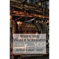 When the World Screamed Arthur Conan Doyle