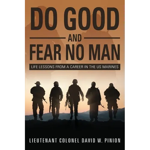 Do Good and Fear No Man: Life Lessons from a Career in the US Marines