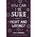 How Can I Be Sure What's Right and Wrong?