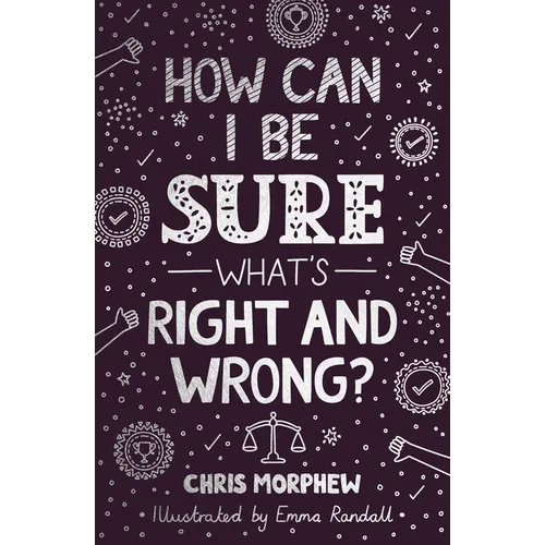 How Can I Be Sure What's Right and Wrong?