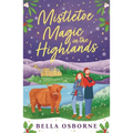 Mistletoe Magic in the Highlands: The Brand-New Perfect Funny and Festive Rom-Com to Curl Up with