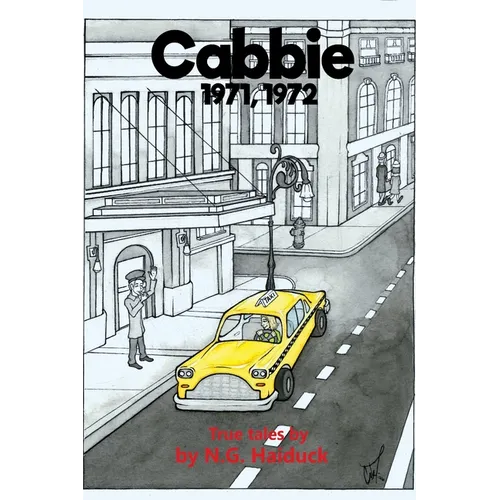 Cabbie: New York City 1971,1972 True Tales by N.G. Haiduck