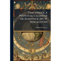 Time's Index, A Perpetual Calendar Or Almanack. [by W. Shackleton]