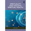 Spirituality and Holistic Spiritual Health: Expanding Chaplaincy's Theoretical Frame