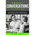 Crucial Conversations: The Right Way - Bundle - The Only 2 Books You Need to Master Difficult Conversations, Crucial Confrontations and Conve