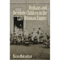 Orphans and Destitute Children in the Late Ottoman Empire