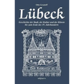 Lübeck - Geschichte der Stadt, der Kultur und der Künste bis zum Ende des 19. Jahrhunderts: Verfasst 1908. Mit 27 Abbildungen und Illustrationen