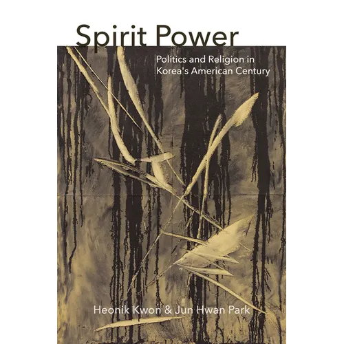 Spirit Power: Politics and Religion in Korea's American Century