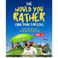 The Would You Rather Game Book for Kids: Travel The 25 Iconic Landmarks of the World ( Gift Ideas Series Volume 2)