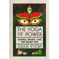 The Yoga of Power: Tantra, Shakti, and the Secret Way