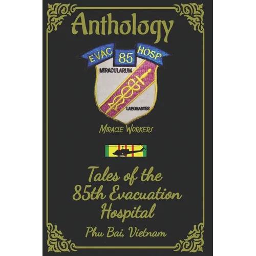 Anthology: Tales of the 85th Evac Hospital Phu Bai, Vietnam - Paperback