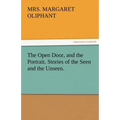 The Open Door, and the Portrait. Stories of the Seen and the Unseen.