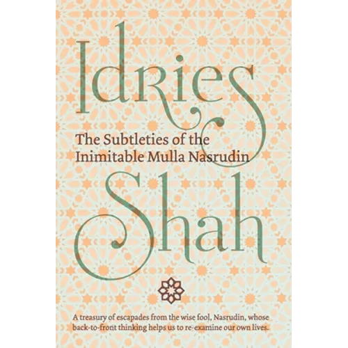 The Subtleties of the Inimitable Mulla Nasrudin