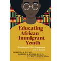 Educating African Immigrant Youth: Schooling and Civic Engagement in K-12 Schools