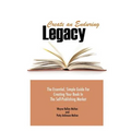 Create an Enduring Legacy: The Essential, Simple Guide for Creating Your Book in the Self-Publishing Market
