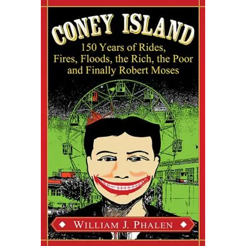 Coney Island: 150 Years of Rides, Fires, Floods, the Rich, the Poor and Finally Robert Moses