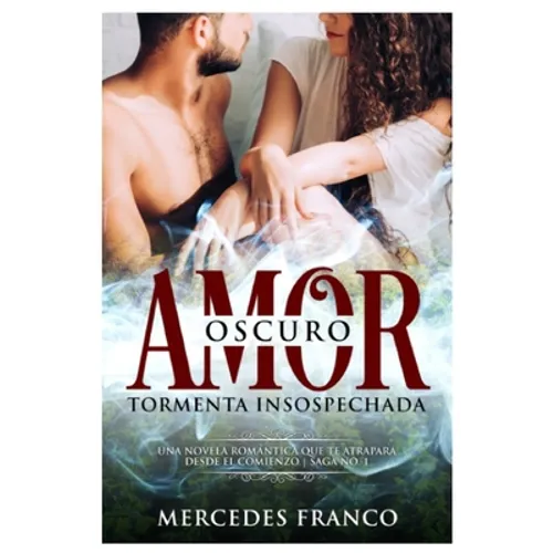 Oscuro Amor. Tormenta Insospechada (Oferta Especial 3 en 1): La Colección Completa de Libros de Novelas Románticas en Español. Una novela romántica Es