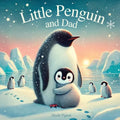 Little Penguin and Dad: A Story to Celebrate Dads Everywhere