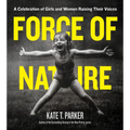 Force of Nature: A Celebration of Girls and Women Raising Their Voices