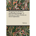 Navigating the Northwest and Northeast Passages - A Selection of Classic Articles on Arctic Exploration