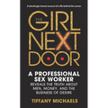 The Girl Next Door: A Professional Sex Worker Reveals the Truth about Men, Money, and the Business of Desire