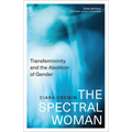 The Spectral Woman: Transfemininity and the Abolition of Gender