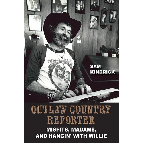 Outlaw Country Reporter: Misfits, Madams, and Hangin' with Willie