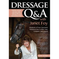 Dressage Q&A with Janet Foy: Hundreds of Your Questions Answered: How to Ride, Train, and Competeâ "And Love It!
