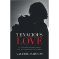 Tenacious Love: An Intentional Relational Journey with Jesus of Choosing to Love Others