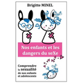 Nos enfants et les dangers du seXe: Comprendre la sexualité de nos enfants et de nos adolescents