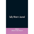 Sally Wister's Journal: A True Narrative Being A Quaker Maiden's Account Of Her Experiences With Officers Of The Continental Army, 1777-1778 (1902)