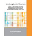 Identifying Juvenile Firesetters: A Survey of the Operating Procedures, Risk Assessment Instruments and the Characteristics of Juvenile Firesetter Int