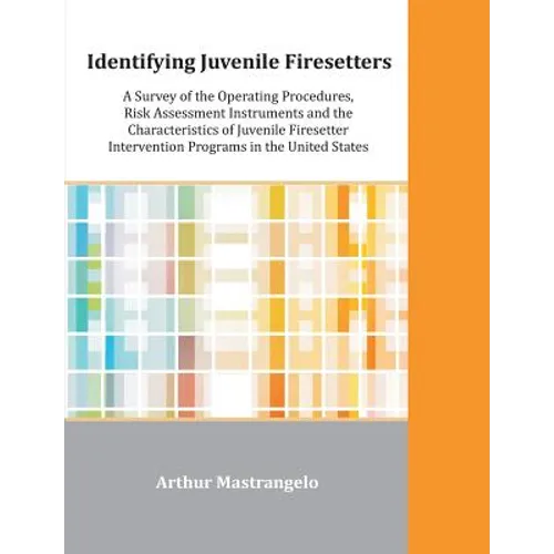 Identifying Juvenile Firesetters: A Survey of the Operating Procedures, Risk Assessment Instruments and the Characteristics of Juvenile Firesetter Int