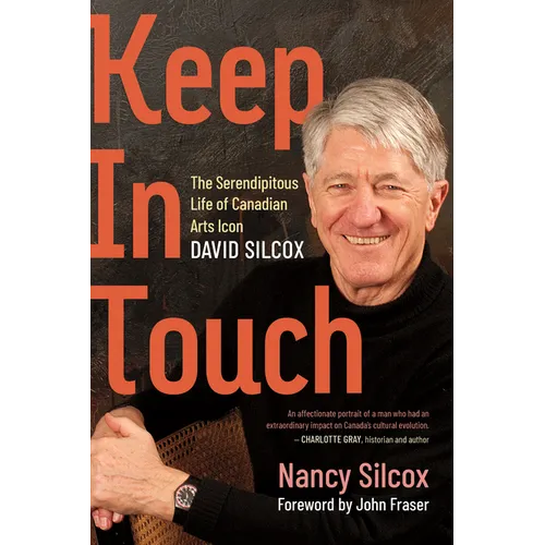 Keep in Touch: The Serendipitous Life of Canadian Arts Icon David Silcox