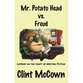 Mr. Potato Head vs. Freud: Lessons on the Craft of Writing Fiction