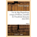 Vie de Mgr Dupanloup, Évêque d'Orléans, Membre de l'Académie Française. Tome 2